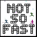 Not So Fast 1.4