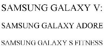Samsung готовит Galaxy S Fitness, Galaxy V: и Galaxy Adore
